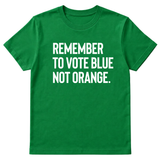Remember to Vote Blue, Not Orange Unisex Tee-T-Shirt-The Original God Ain't Petty But I Am