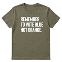 Remember to Vote Blue, Not Orange Unisex Tee-T-Shirt-The Original God Ain't Petty But I Am