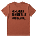 Remember to Vote Blue, Not Orange Unisex Tee-T-Shirt-The Original God Ain't Petty But I Am
