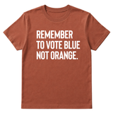 Remember to Vote Blue, Not Orange Unisex Tee-T-Shirt-The Original God Ain't Petty But I Am
