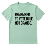 Remember to Vote Blue, Not Orange Unisex Tee-T-Shirt-The Original God Ain't Petty But I Am
