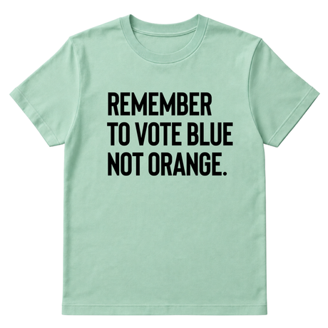Remember to Vote Blue, Not Orange Unisex Tee-T-Shirt-The Original God Ain't Petty But I Am