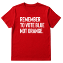 Remember to Vote Blue, Not Orange Unisex Tee-T-Shirt-The Original God Ain't Petty But I Am