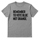 Remember to Vote Blue, Not Orange Unisex Tee-T-Shirt-The Original God Ain't Petty But I Am