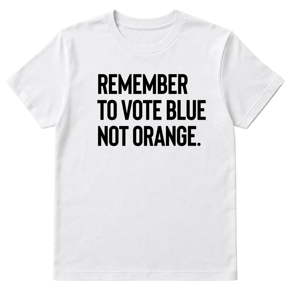 Remember to Vote Blue, Not Orange Unisex Tee-T-Shirt-The Original God Ain't Petty But I Am