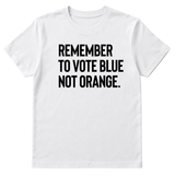 Remember to Vote Blue, Not Orange Unisex Tee-T-Shirt-The Original God Ain't Petty But I Am