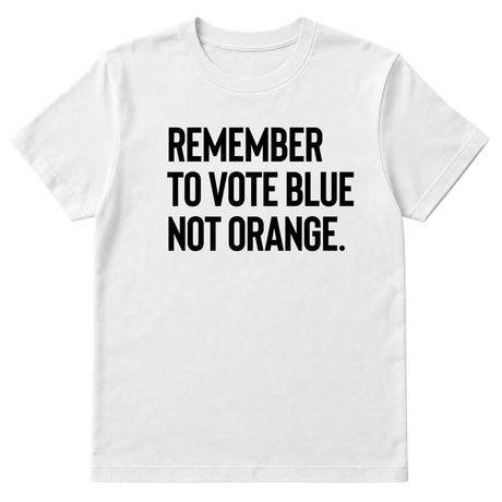 Remember to Vote Blue, Not Orange Unisex Tee-T-Shirt-The Original God Ain't Petty But I Am