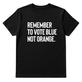 Remember to Vote Blue, Not Orange Unisex Tee-T-Shirt-The Original God Ain't Petty But I Am