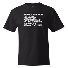Republicans Have Two Jobs Protecting Pedophiles and Hating Everyone Who Isn't a Straight YT Man *BLACK TALL TEE* Unisex Tee-T-Shirt-The Original God Ain't Petty But I Am
