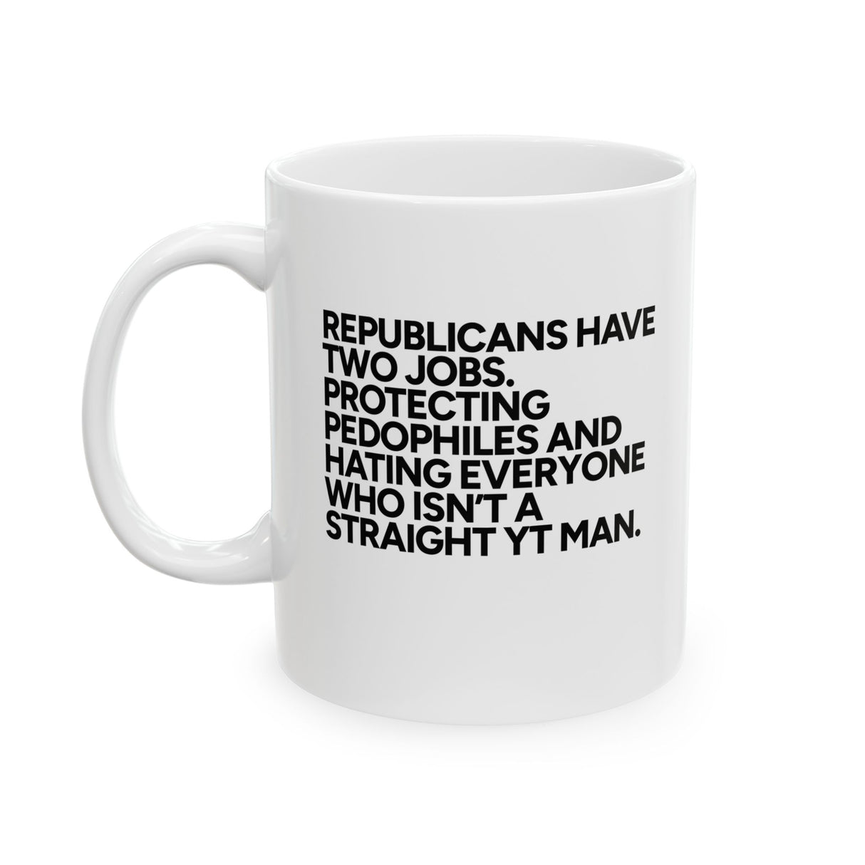 Republicans have two jobs. Protecting pedophiles and hating everyone who isn't a straight YT man Mug 11oz (White & Black)-Mug-The Original God Ain't Petty But I Am