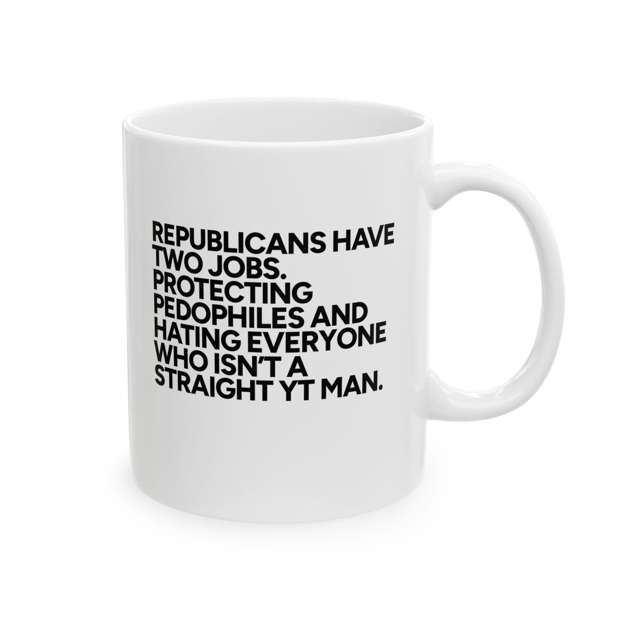 Republicans have two jobs. Protecting pedophiles and hating everyone who isn't a straight YT man Mug 11oz (White & Black)-Mug-The Original God Ain't Petty But I Am