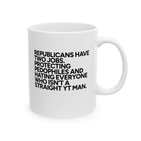 Republicans have two jobs. Protecting pedophiles and hating everyone who isn't a straight YT man Mug 11oz (White & Black)-Mug-The Original God Ain't Petty But I Am