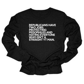 Republicans have two jobs. Protecting pedophiles and hating everyone who isn't a straight YT man Unisex Long Sleeved Tee-Long Sleeved T-Shirt-The Original God Ain't Petty But I Am