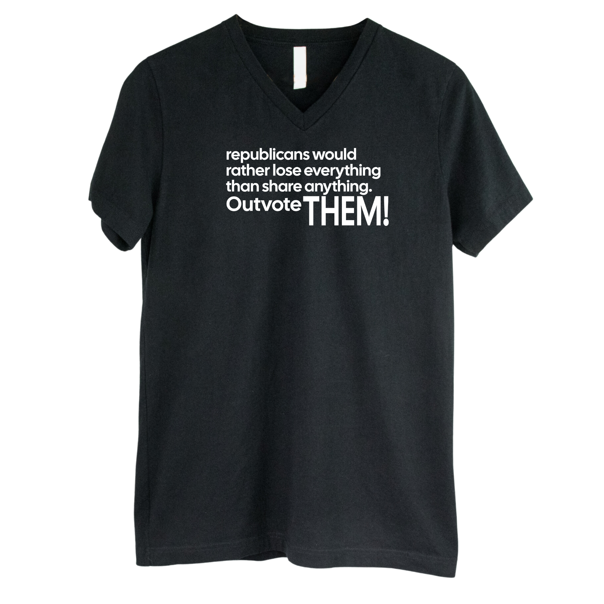 Republicans would rather lose everything than share anything. Outvote Them! *BLACK V-NECK* Unisex Tee-T-Shirt-The Original God Ain't Petty But I Am
