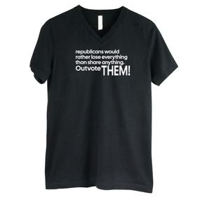 Republicans would rather lose everything than share anything. Outvote Them! *BLACK V-NECK* Unisex Tee-T-Shirt-The Original God Ain't Petty But I Am
