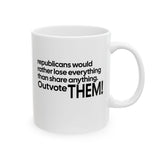 Republicans would rather lose everything than share anything. Outvote Them! Mug 11oz (White & Black)-Mug-The Original God Ain't Petty But I Am