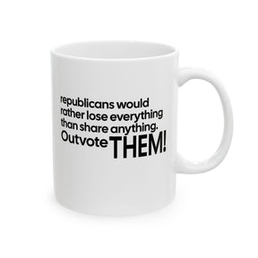 Republicans would rather lose everything than share anything. Outvote Them! Mug 11oz (White & Black)-Mug-The Original God Ain't Petty But I Am