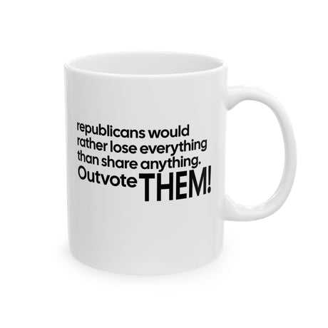Republicans would rather lose everything than share anything. Outvote Them! Mug 11oz (White & Black)-Mug-The Original God Ain't Petty But I Am