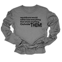 Republicans would rather lose everything than share anything. Outvote Them! Unisex Long Sleeved Tee-Long Sleeved T-Shirt-The Original God Ain't Petty But I Am
