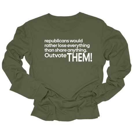 Republicans would rather lose everything than share anything. Outvote Them! Unisex Long Sleeved Tee-Long Sleeved T-Shirt-The Original God Ain't Petty But I Am