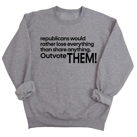 Republicans would rather lose everything than share anything. Outvote Them! Unisex Sweatshirt-Sweatshirt-The Original God Ain't Petty But I Am