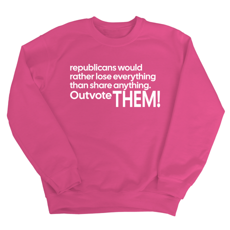 Republicans would rather lose everything than share anything. Outvote Them! Unisex Sweatshirt-Sweatshirt-The Original God Ain't Petty But I Am