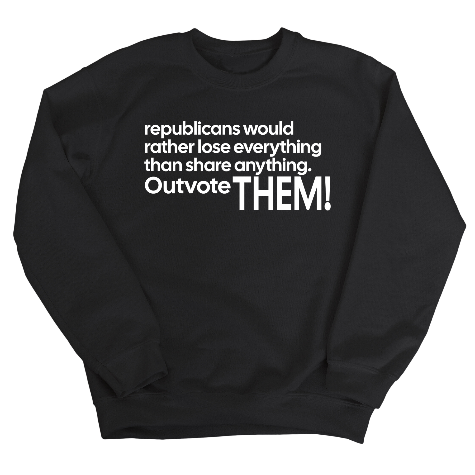 Republicans would rather lose everything than share anything. Outvote Them! Unisex Sweatshirt-Sweatshirt-The Original God Ain't Petty But I Am