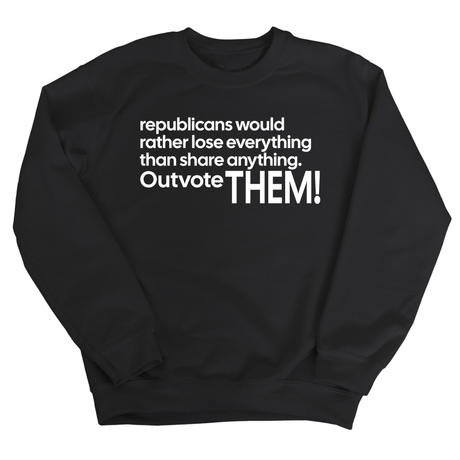 Republicans would rather lose everything than share anything. Outvote Them! Unisex Sweatshirt-Sweatshirt-The Original God Ain't Petty But I Am