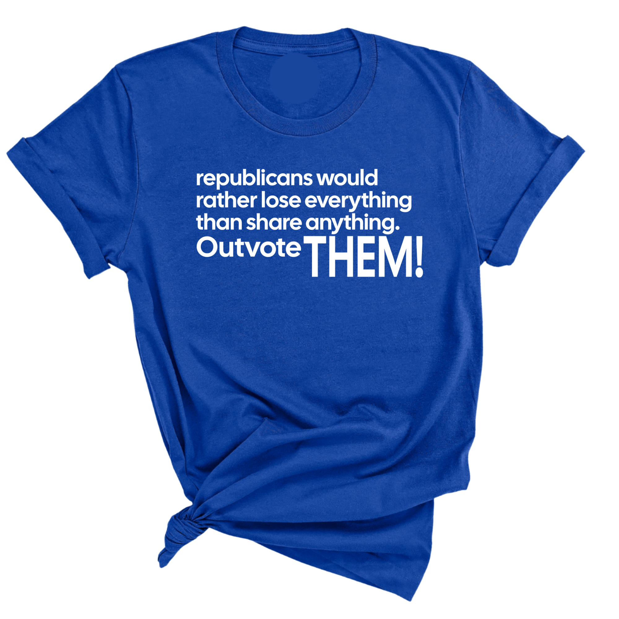 Republicans would rather lose everything than share anything. Outvote Them! Unisex Tee-T-Shirt-The Original God Ain't Petty But I Am