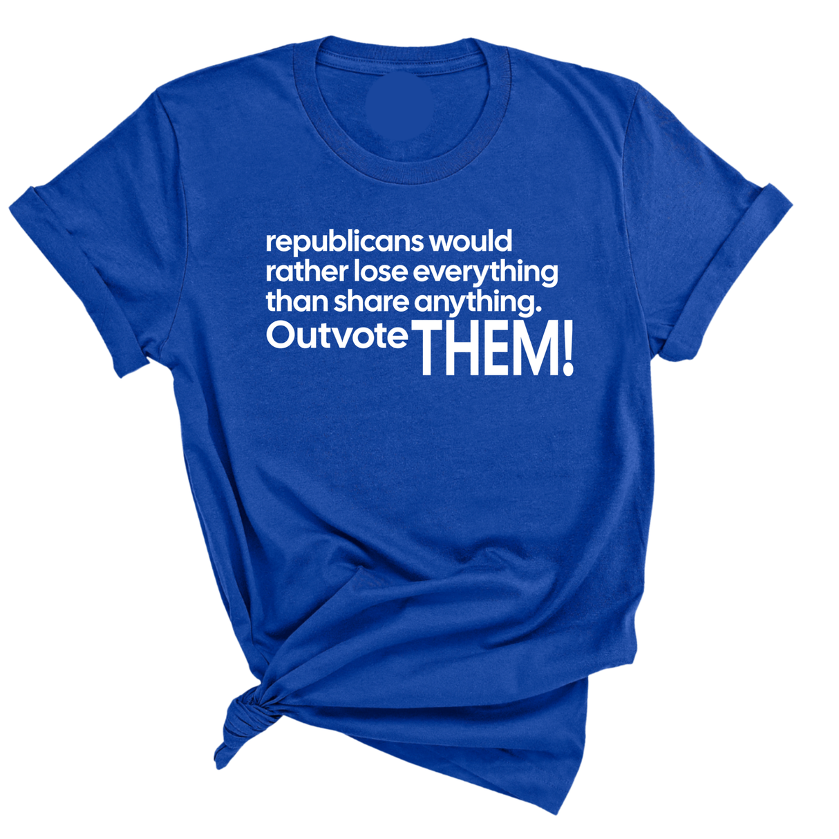 Republicans would rather lose everything than share anything. Outvote Them! Unisex Tee-T-Shirt-The Original God Ain't Petty But I Am