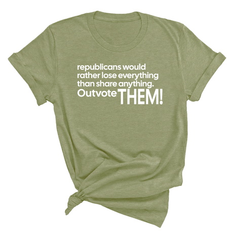 Republicans would rather lose everything than share anything. Outvote Them! Unisex Tee-T-Shirt-The Original God Ain't Petty But I Am