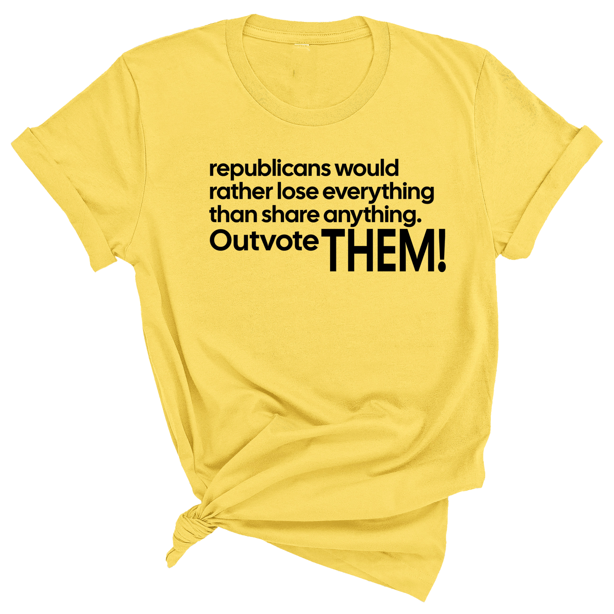 Republicans would rather lose everything than share anything. Outvote Them! Unisex Tee-T-Shirt-The Original God Ain't Petty But I Am