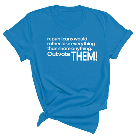 Republicans would rather lose everything than share anything. Outvote Them! Unisex Tee-T-Shirt-The Original God Ain't Petty But I Am