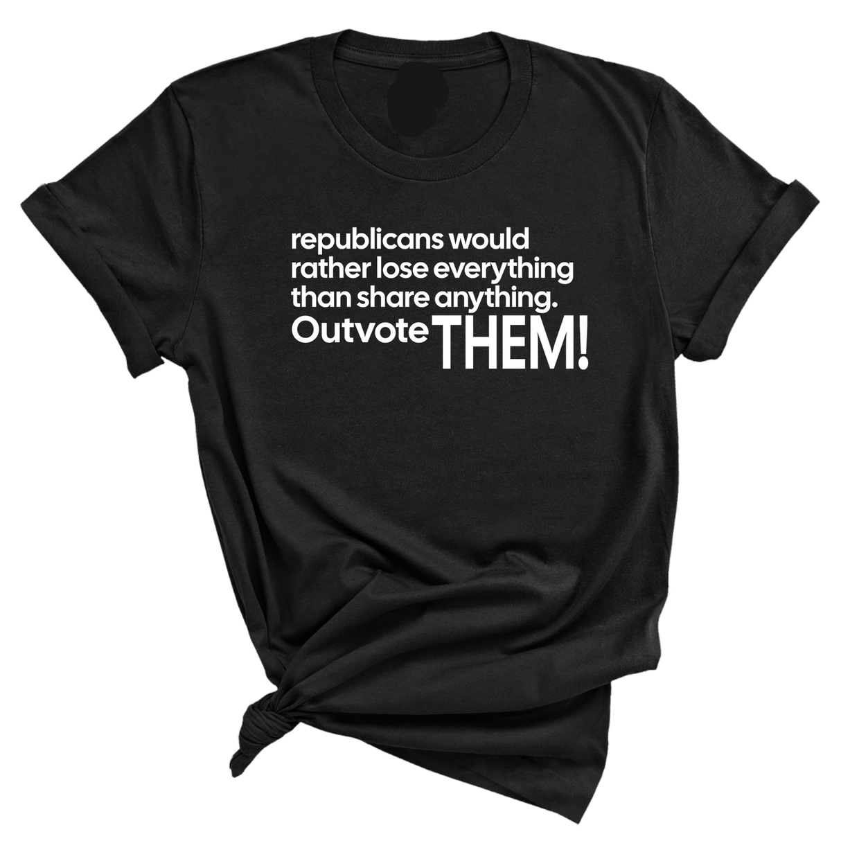Republicans would rather lose everything than share anything. Outvote Them! Unisex Tee-T-Shirt-The Original God Ain't Petty But I Am