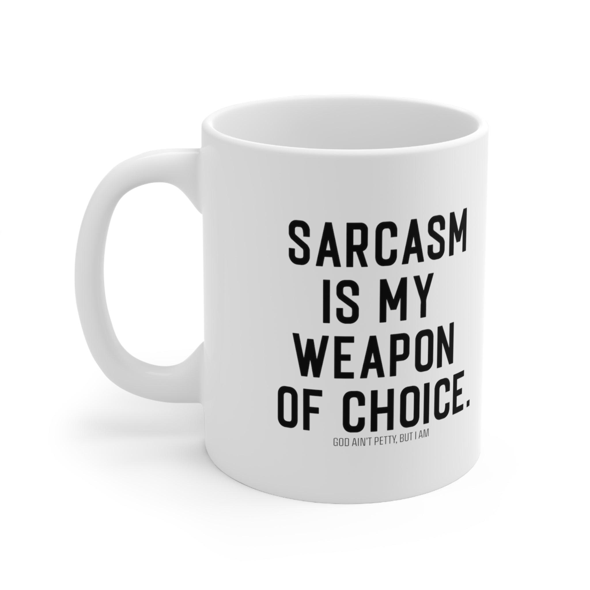 Sarcasm is my weapon of choice Mug 11oz (White/Black)-Mug-The Original God Ain't Petty But I Am