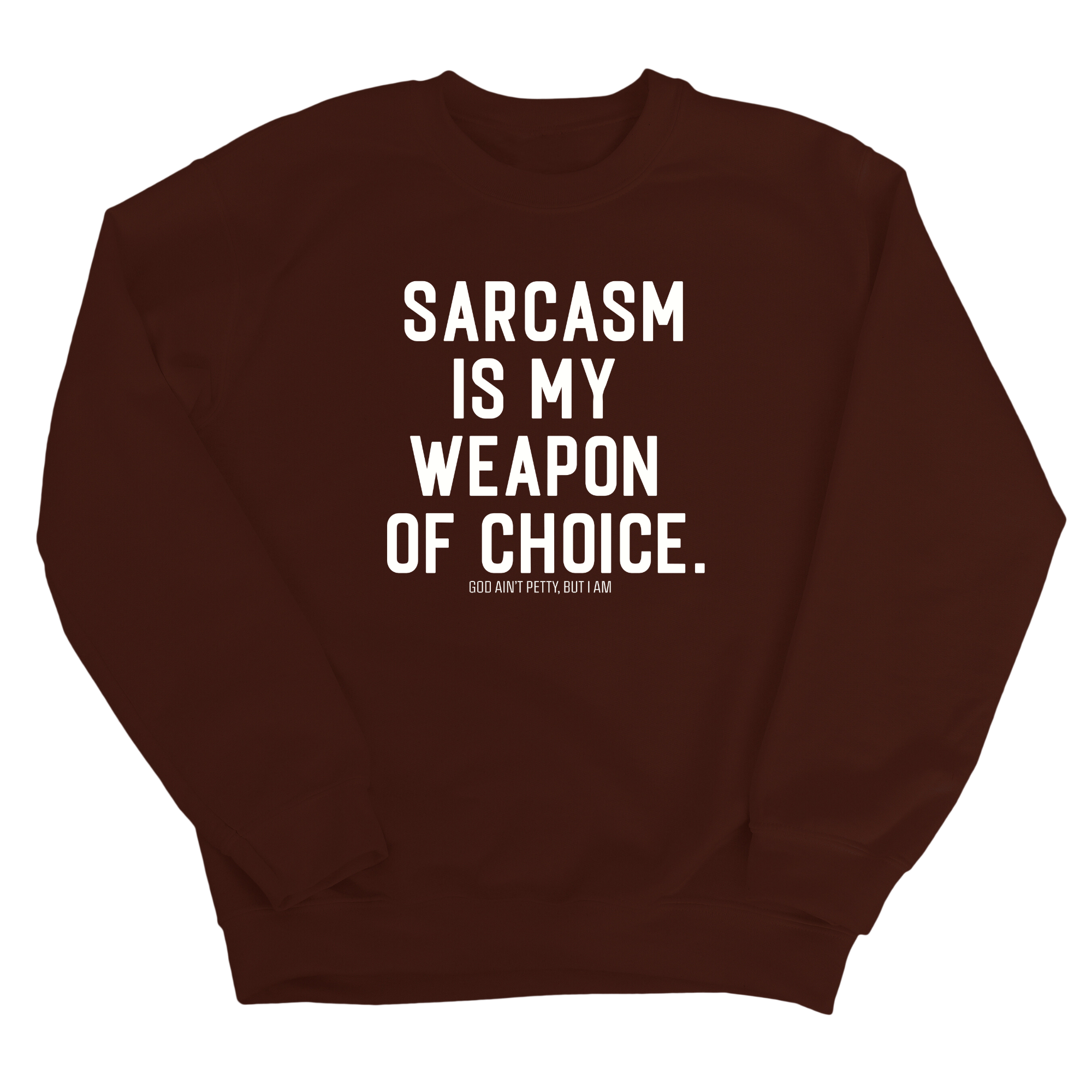 Sarcasm is my weapon of choice Unisex Sweatshirt-Sweatshirt-The Original God Ain't Petty But I Am