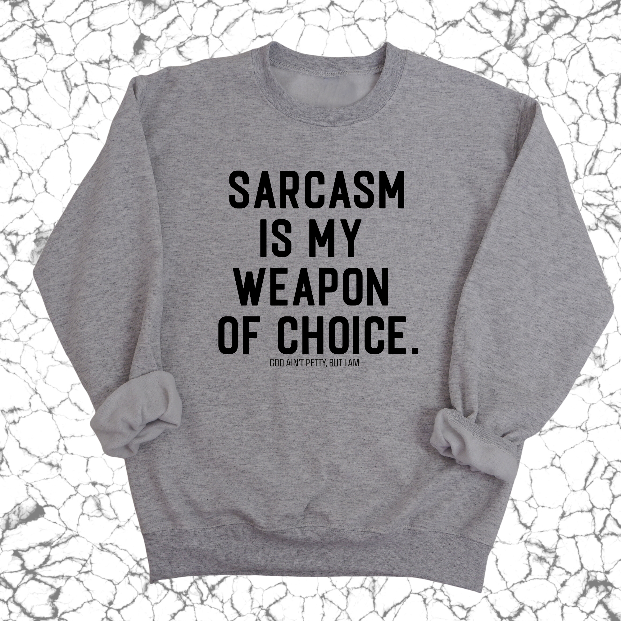 Sarcasm is my weapon of choice Unisex Sweatshirt-Sweatshirt-The Original God Ain't Petty But I Am