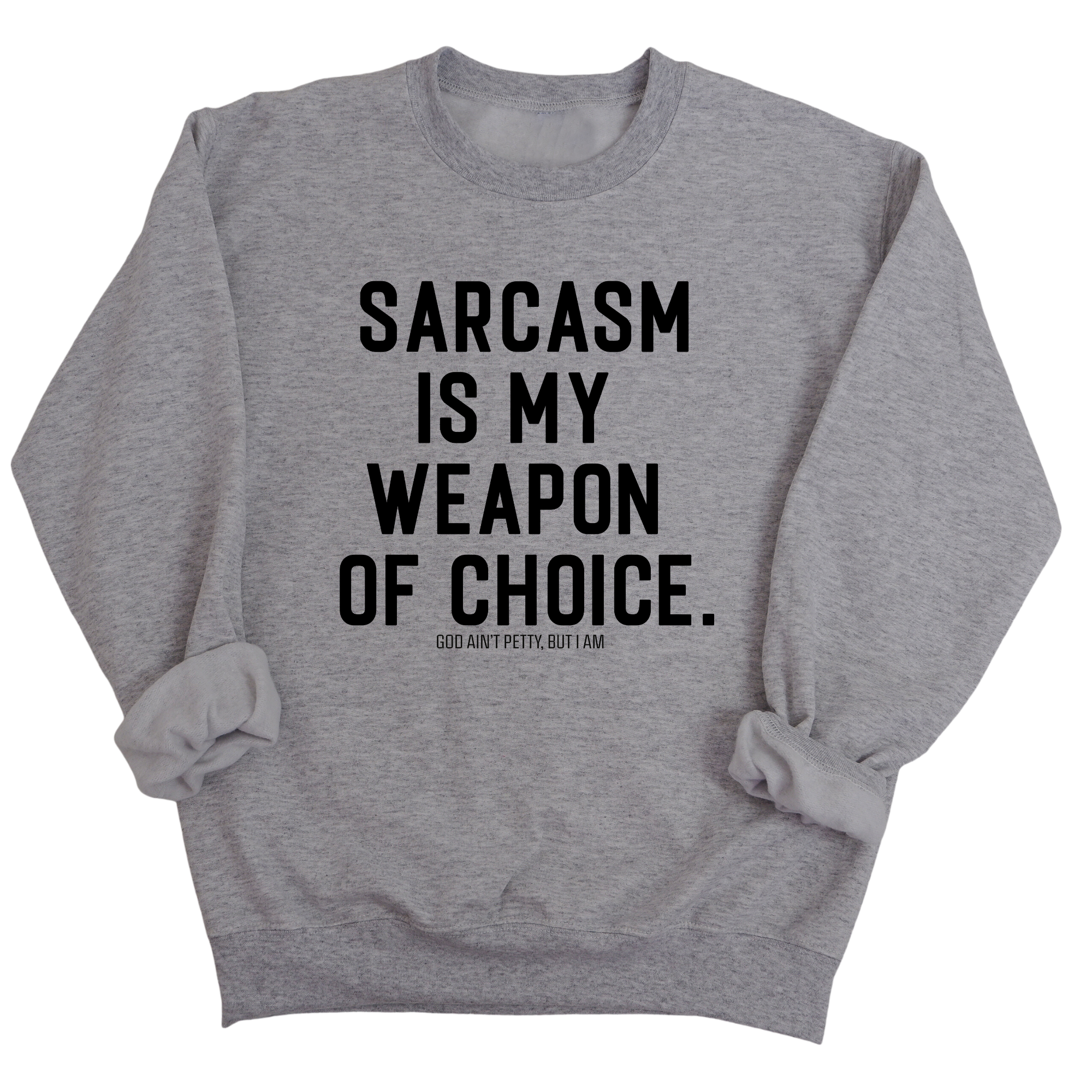 Sarcasm is my weapon of choice Unisex Sweatshirt-Sweatshirt-The Original God Ain't Petty But I Am