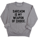 Sarcasm is my weapon of choice Unisex Sweatshirt-Sweatshirt-The Original God Ain't Petty But I Am