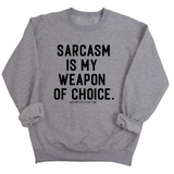 Sarcasm is my weapon of choice Unisex Sweatshirt-Sweatshirt-The Original God Ain't Petty But I Am