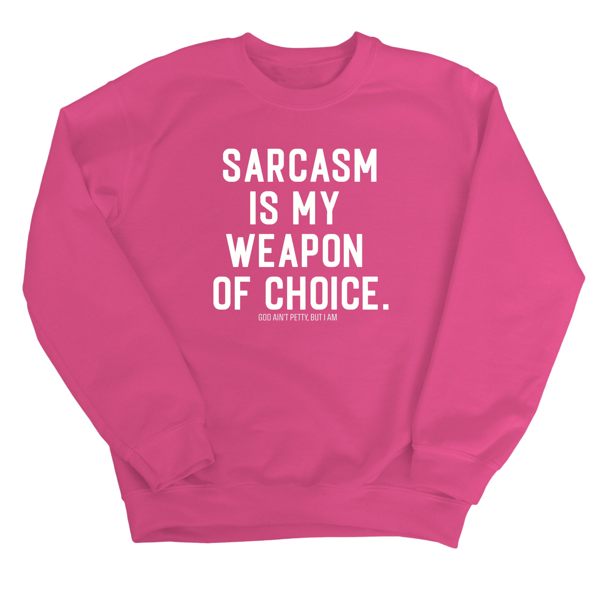 Sarcasm is my weapon of choice Unisex Sweatshirt-Sweatshirt-The Original God Ain't Petty But I Am