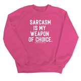 Sarcasm is my weapon of choice Unisex Sweatshirt-Sweatshirt-The Original God Ain't Petty But I Am