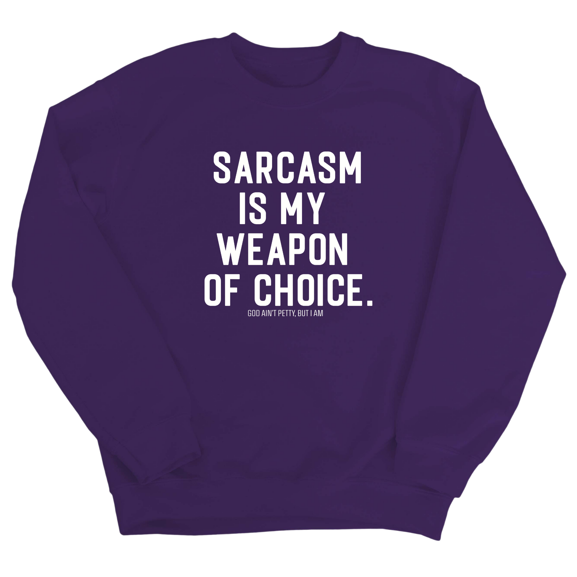 Sarcasm is my weapon of choice Unisex Sweatshirt-Sweatshirt-The Original God Ain't Petty But I Am