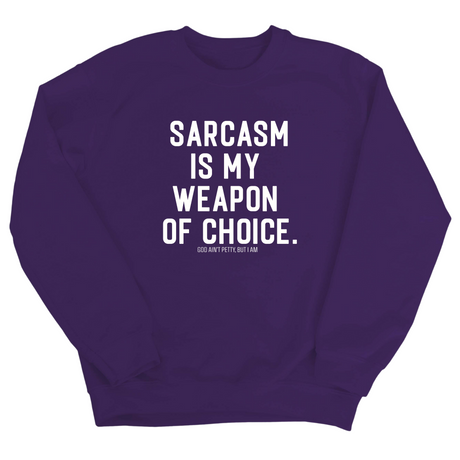 Sarcasm is my weapon of choice Unisex Sweatshirt-Sweatshirt-The Original God Ain't Petty But I Am