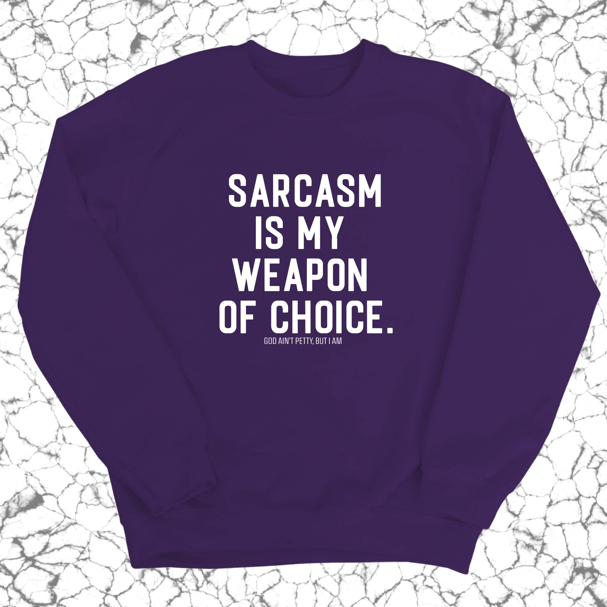 Sarcasm is my weapon of choice Unisex Sweatshirt-Sweatshirt-The Original God Ain't Petty But I Am