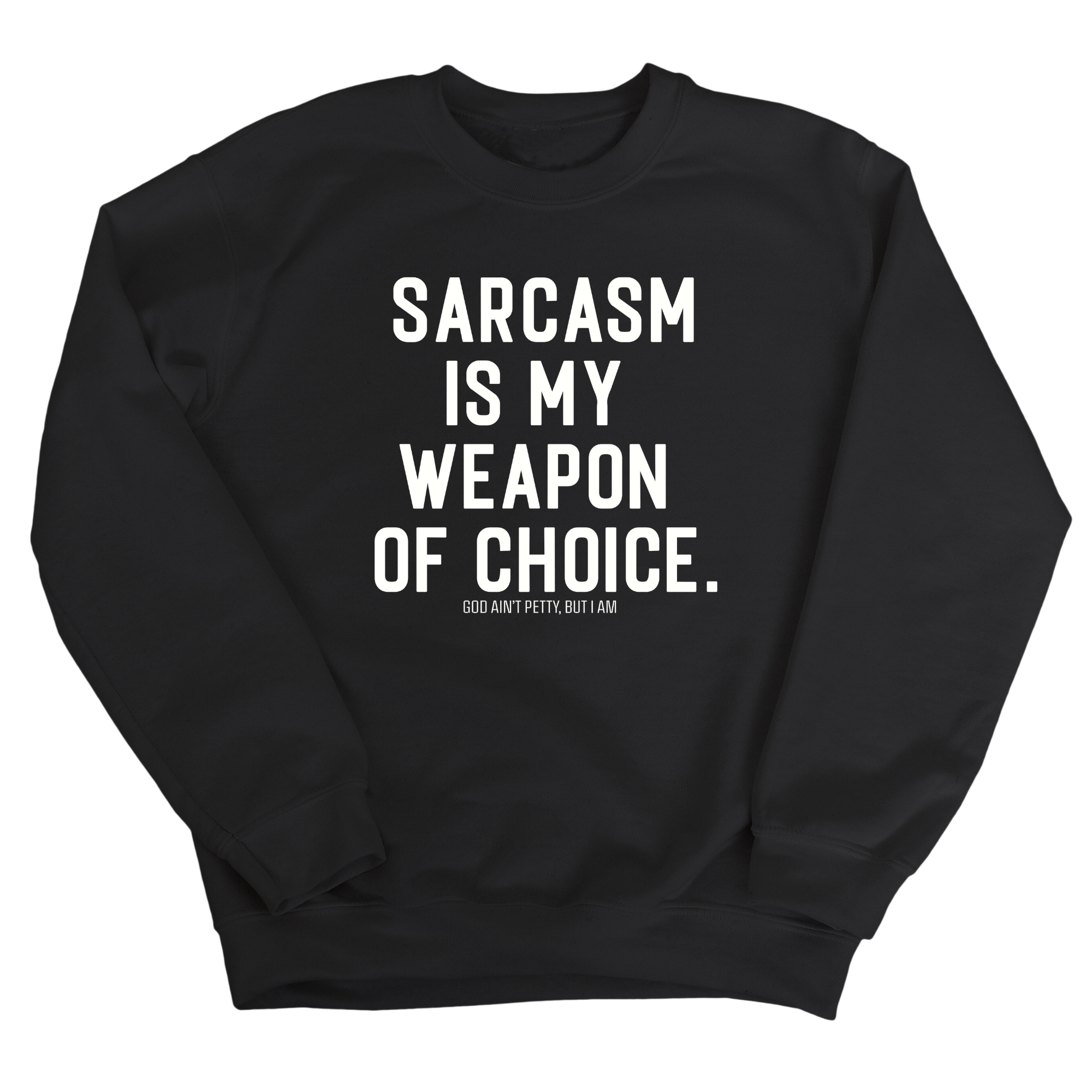 Sarcasm is my weapon of choice Unisex Sweatshirt-Sweatshirt-The Original God Ain't Petty But I Am