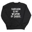 Sarcasm is my weapon of choice Unisex Sweatshirt-Sweatshirt-The Original God Ain't Petty But I Am