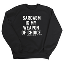 Sarcasm is my weapon of choice Unisex Sweatshirt-Sweatshirt-The Original God Ain't Petty But I Am