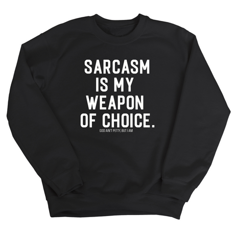 Sarcasm is my weapon of choice Unisex Sweatshirt-Sweatshirt-The Original God Ain't Petty But I Am