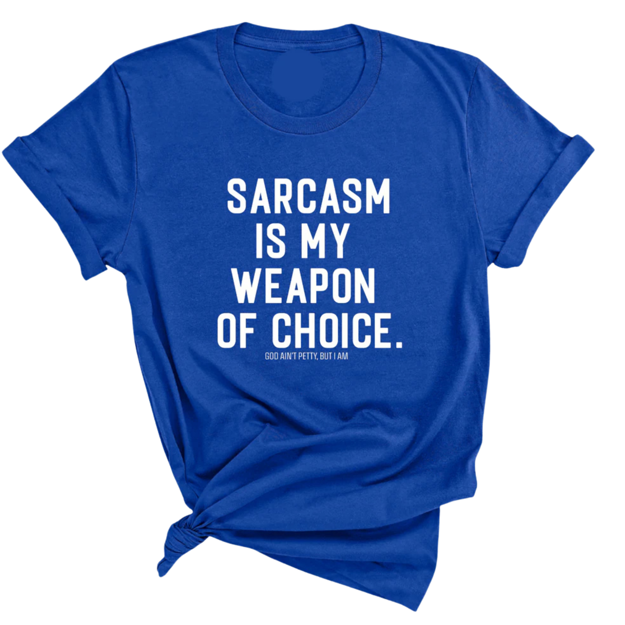 Sarcasm is my weapon of choice Unisex Tee-T-Shirt-The Original God Ain't Petty But I Am